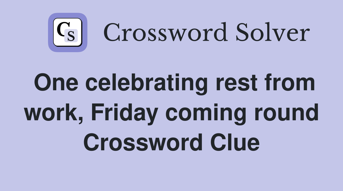 One celebrating rest from work, Friday coming round Crossword Clue